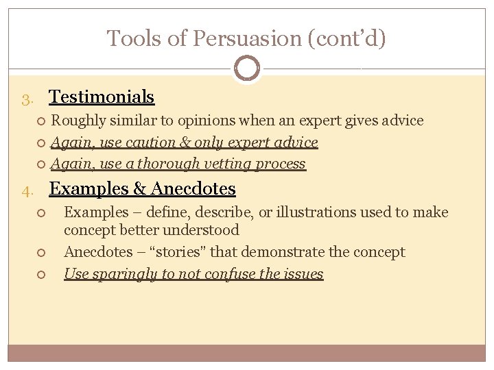 Tools of Persuasion (cont’d) 3. Testimonials Roughly similar to opinions when an expert gives