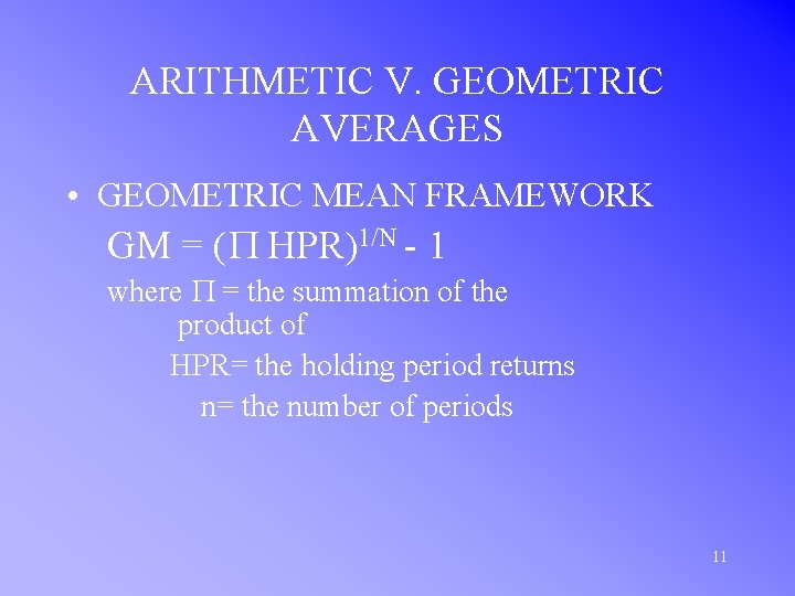 ARITHMETIC V. GEOMETRIC AVERAGES • GEOMETRIC MEAN FRAMEWORK GM = (P HPR)1/N - 1
