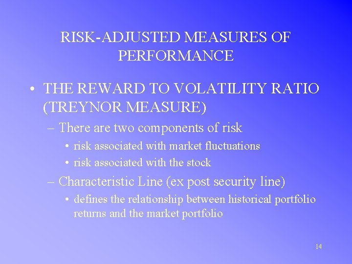 RISK-ADJUSTED MEASURES OF PERFORMANCE • THE REWARD TO VOLATILITY RATIO (TREYNOR MEASURE) – There