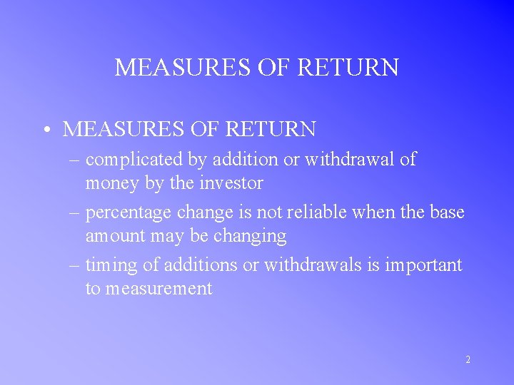 MEASURES OF RETURN • MEASURES OF RETURN – complicated by addition or withdrawal of