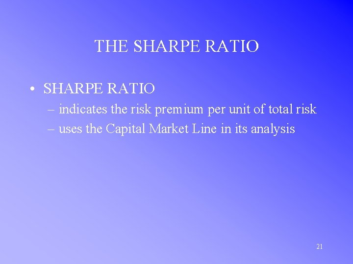 THE SHARPE RATIO • SHARPE RATIO – indicates the risk premium per unit of