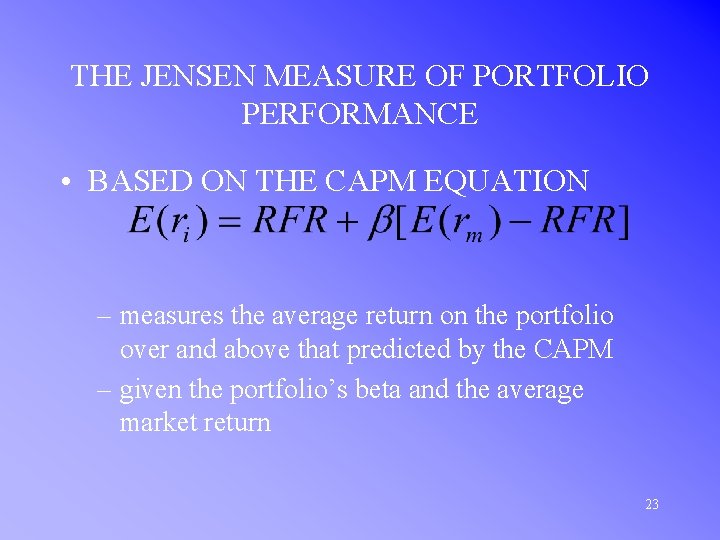 THE JENSEN MEASURE OF PORTFOLIO PERFORMANCE • BASED ON THE CAPM EQUATION – measures