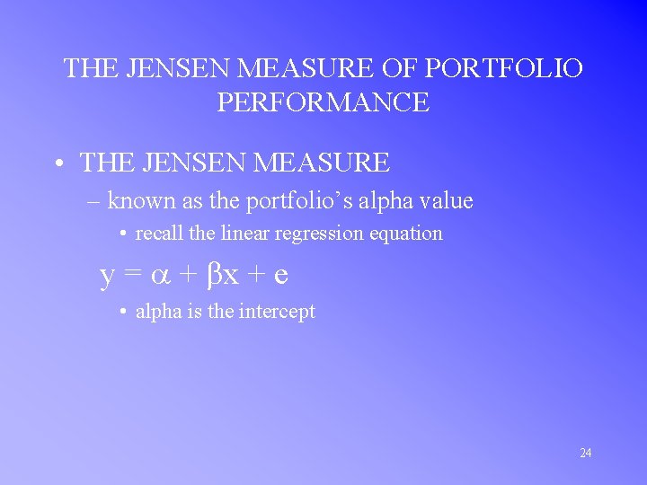 THE JENSEN MEASURE OF PORTFOLIO PERFORMANCE • THE JENSEN MEASURE – known as the