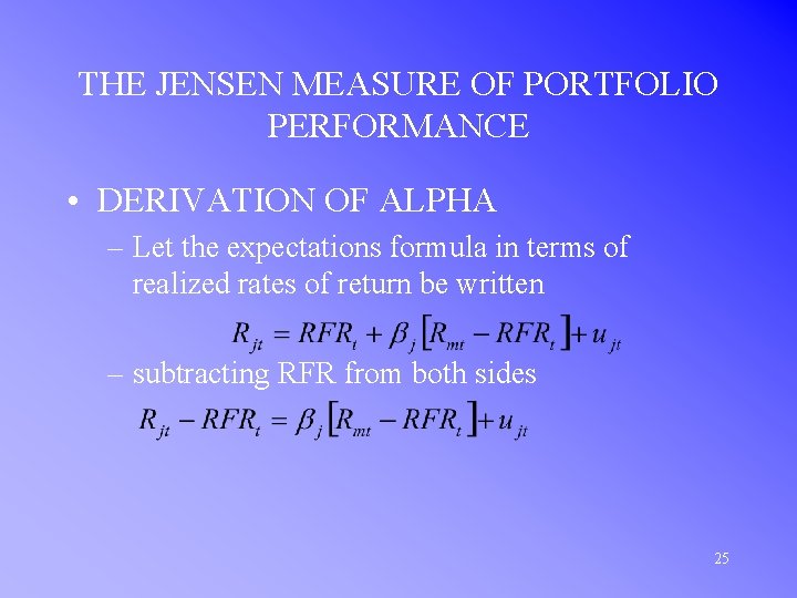 THE JENSEN MEASURE OF PORTFOLIO PERFORMANCE • DERIVATION OF ALPHA – Let the expectations