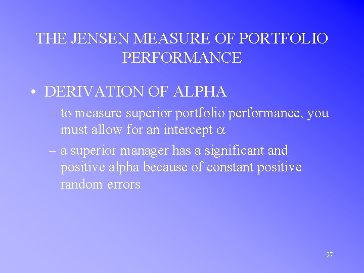 THE JENSEN MEASURE OF PORTFOLIO PERFORMANCE • DERIVATION OF ALPHA – to measure superior