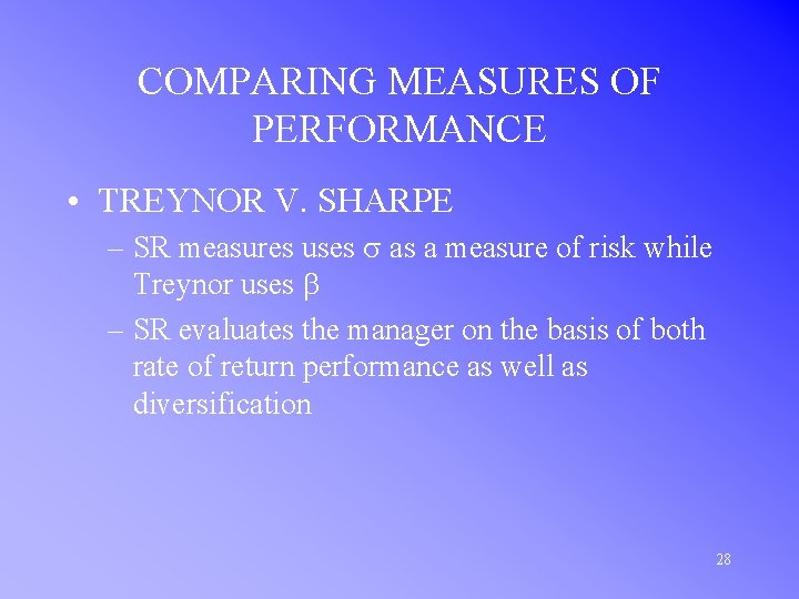 COMPARING MEASURES OF PERFORMANCE • TREYNOR V. SHARPE – SR measures uses s as