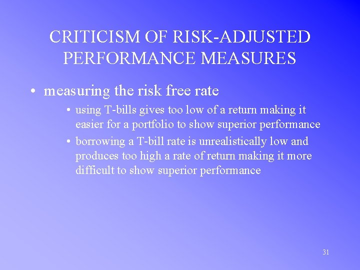 CRITICISM OF RISK-ADJUSTED PERFORMANCE MEASURES • measuring the risk free rate • using T-bills