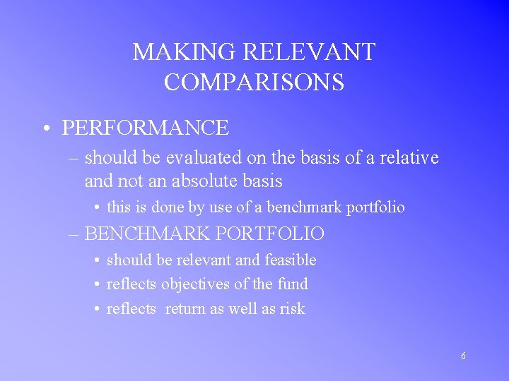 MAKING RELEVANT COMPARISONS • PERFORMANCE – should be evaluated on the basis of a