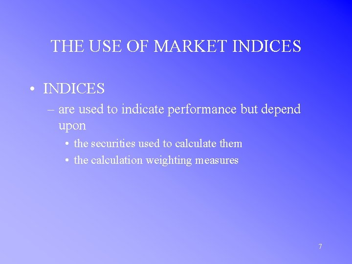 THE USE OF MARKET INDICES • INDICES – are used to indicate performance but