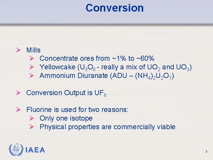Conversion Ø Mills Ø Concentrate ores from ~1% to ~60% Ø Yellowcake (U 3 Conversion Ø Mills Ø Concentrate ores from ~1% to ~60% Ø Yellowcake (U 3