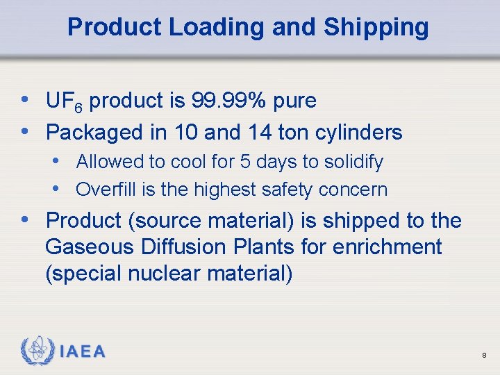 Product Loading and Shipping • UF 6 product is 99. 99% pure • Packaged Product Loading and Shipping • UF 6 product is 99. 99% pure • Packaged