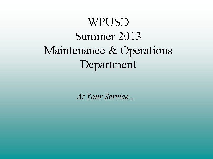 WPUSD Summer 2013 Maintenance & Operations Department At Your Service… 