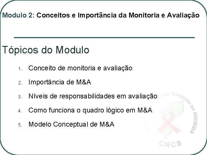 Modulo 2: Conceitos e Importância da Monitoria e Avaliação Tópicos do Modulo 1. Conceito