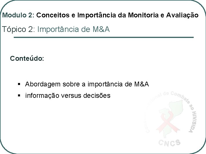 Modulo 2: Conceitos e Importância da Monitoria e Avaliação Tópico 2: Importância de M&A