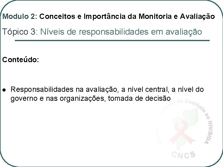 Modulo 2: Conceitos e Importância da Monitoria e Avaliação Tópico 3: Níveis de responsabilidades