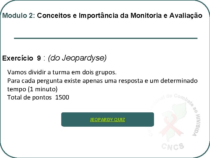 Modulo 2: Conceitos e Importância da Monitoria e Avaliação Exercício 9 : (do Jeopardyse)