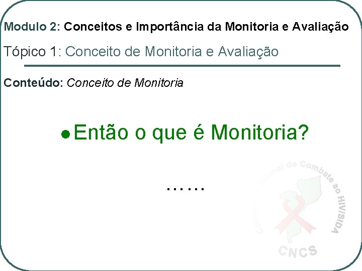 Modulo 2: Conceitos e Importância da Monitoria e Avaliação Tópico 1: Conceito de Monitoria