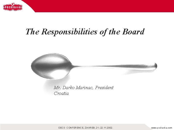 The Responsibilities of the Board Mr. Darko Marinac, President Croatia OECD CONFERENCE, ZAGREB, 21.