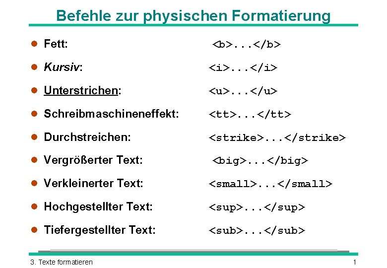 Befehle zur physischen Formatierung l Fett: <b>. . . </b> l Kursiv: <i>. .