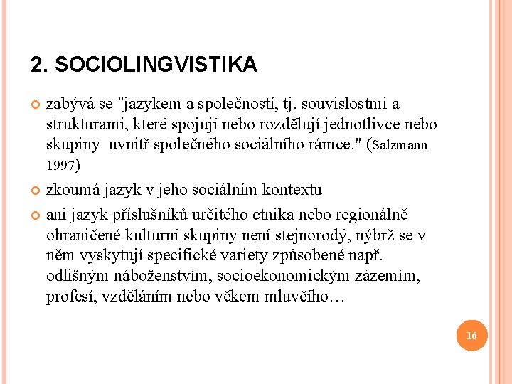 2. SOCIOLINGVISTIKA zabývá se "jazykem a společností, tj. souvislostmi a strukturami, které spojují nebo