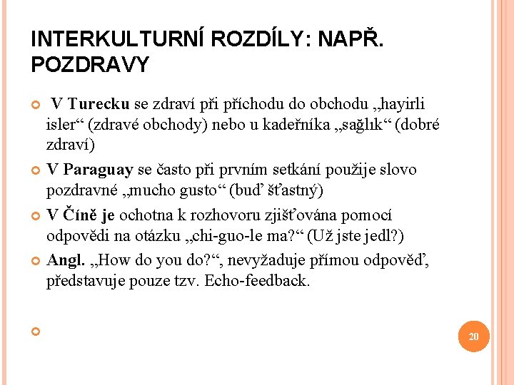 INTERKULTURNÍ ROZDÍLY: NAPŘ. POZDRAVY V Turecku se zdraví při příchodu do obchodu „hayirli isler“