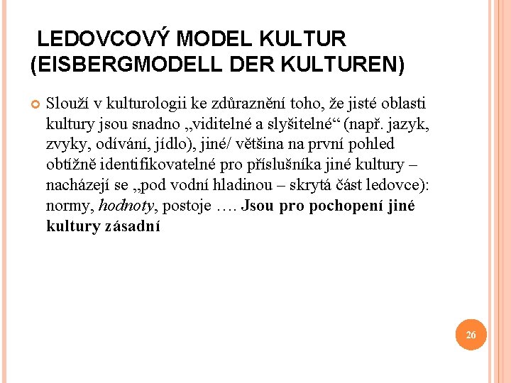 LEDOVCOVÝ MODEL KULTUR (EISBERGMODELL DER KULTUREN) Slouží v kulturologii ke zdůraznění toho, že jisté