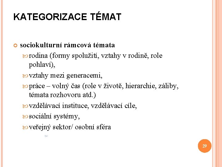 KATEGORIZACE TÉMAT sociokulturní rámcová témata rodina (formy spolužití, vztahy v rodině, role pohlaví), vztahy