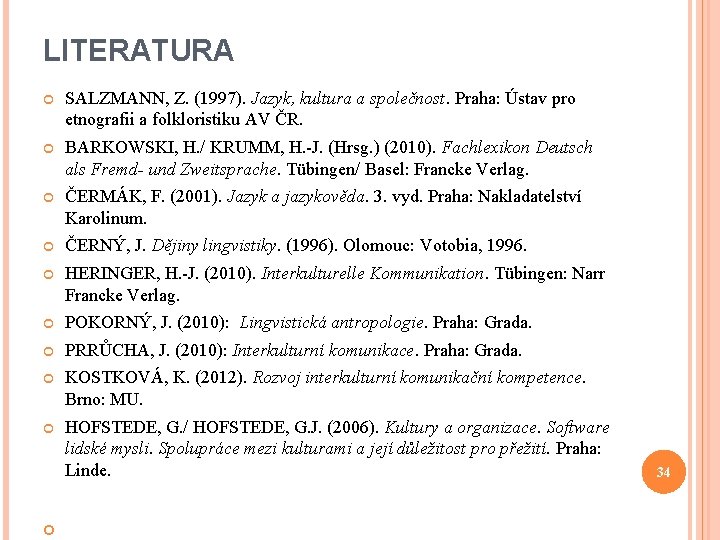 LITERATURA SALZMANN, Z. (1997). Jazyk, kultura a společnost. Praha: Ústav pro etnografii a folkloristiku