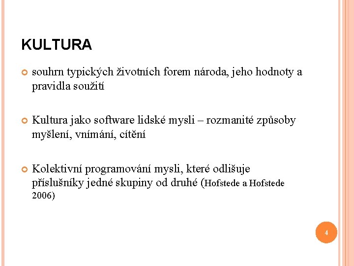 KULTURA souhrn typických životních forem národa, jeho hodnoty a pravidla soužití Kultura jako software