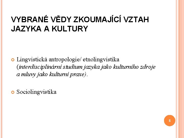 VYBRANÉ VĚDY ZKOUMAJÍCÍ VZTAH JAZYKA A KULTURY Lingvistická antropologie/ etnolingvistika (interdisciplinární studium jazyka jako