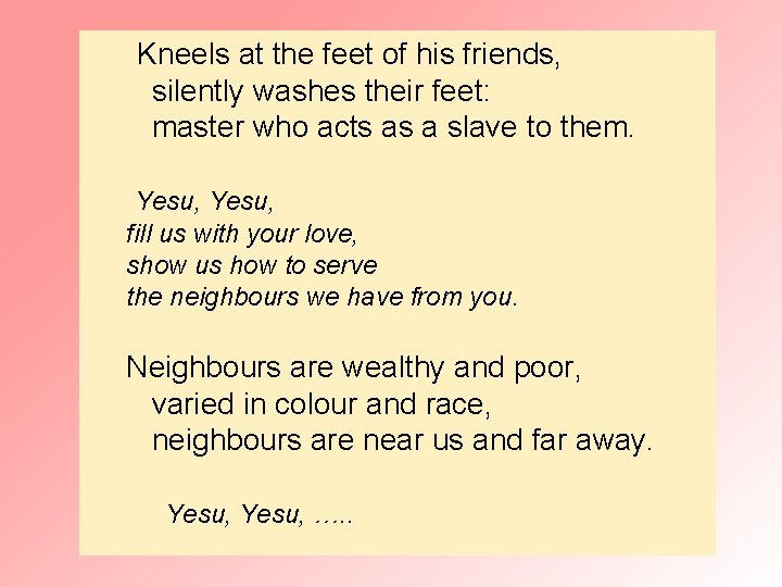  Kneels at the feet of his friends, silently washes their feet: master who