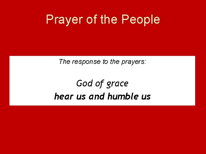 Prayer of the People The response to the prayers: God of grace hear us