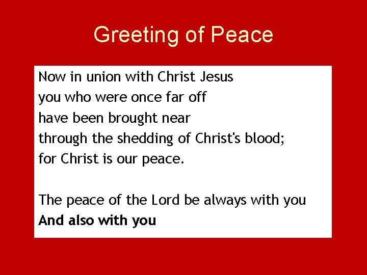 Greeting of Peace Now in union with Christ Jesus you who were once far