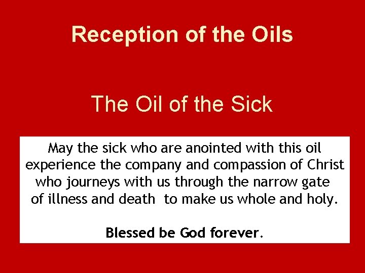 Reception of the Oils The Oil of the Sick May the sick who are