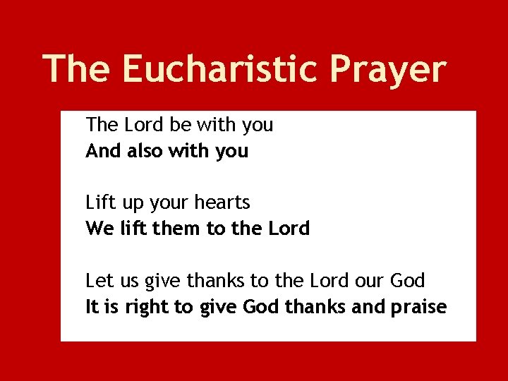 The Eucharistic Prayer The Lord be with you And also with you Lift up