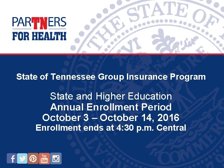 State of Tennessee Group Insurance Program State and Higher Education Annual Enrollment Period October State of Tennessee Group Insurance Program State and Higher Education Annual Enrollment Period October