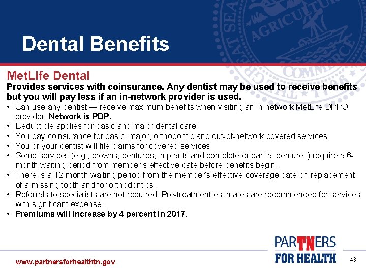 Dental Benefits Met. Life Dental Provides services with coinsurance. Any dentist may be used Dental Benefits Met. Life Dental Provides services with coinsurance. Any dentist may be used