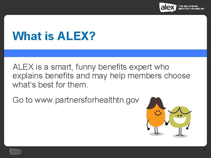 What is ALEX? ALEX is a smart, funny benefits expert who explains benefits and What is ALEX? ALEX is a smart, funny benefits expert who explains benefits and