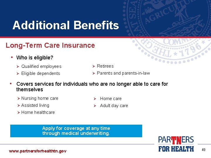 Additional Benefits Long-Term Care Insurance • Who is eligible? Ø Qualified employees Ø Retirees Additional Benefits Long-Term Care Insurance • Who is eligible? Ø Qualified employees Ø Retirees