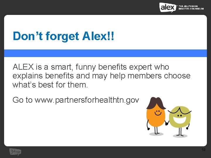 Don’t forget Alex!! ALEX is a smart, funny benefits expert who explains benefits and Don’t forget Alex!! ALEX is a smart, funny benefits expert who explains benefits and