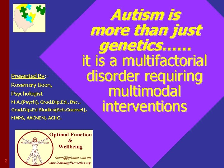 Autism is more than just genetics…… Presented By: Rosemary Boon, Psychologist M. A. (Psych),
