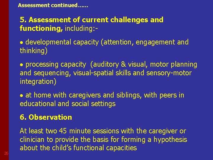 Assessment continued…. . . 5. Assessment of current challenges and functioning, including: developmental capacity