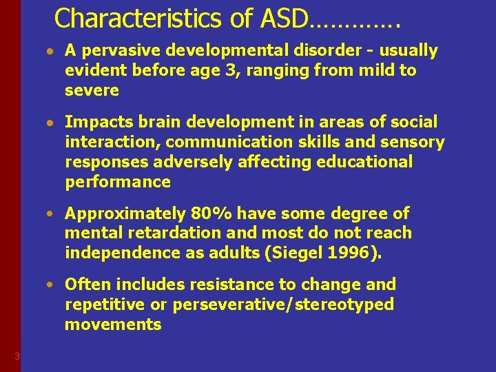 Characteristics of ASD…………. A pervasive developmental disorder - usually evident before age 3, ranging