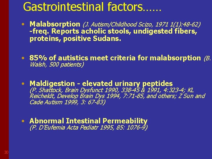 Gastrointestinal factors…… • Malabsorption (J. Autism/Childhood Scizo, 1971 1(1): 48 -62) -freq. Reports acholic
