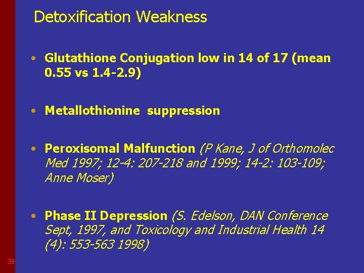 Detoxification Weakness • Glutathione Conjugation low in 14 of 17 (mean 0. 55 vs