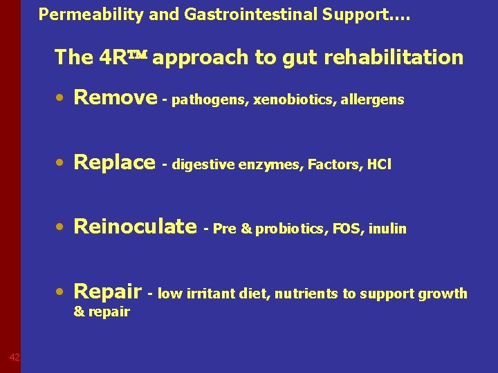 Permeability and Gastrointestinal Support…. The 4 R approach to gut rehabilitation • Remove -