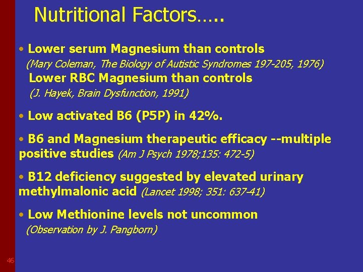 Nutritional Factors…. . • Lower serum Magnesium than controls (Mary Coleman, The Biology of