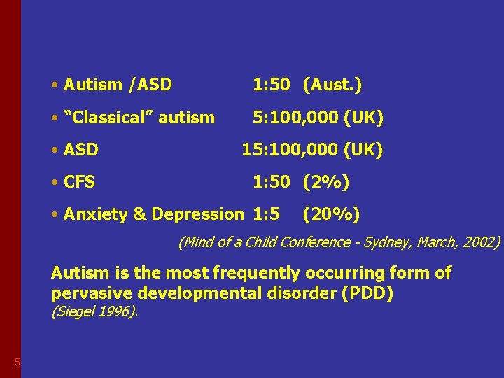  • Autism /ASD 1: 50 (Aust. ) • “Classical” autism 5: 100, 000