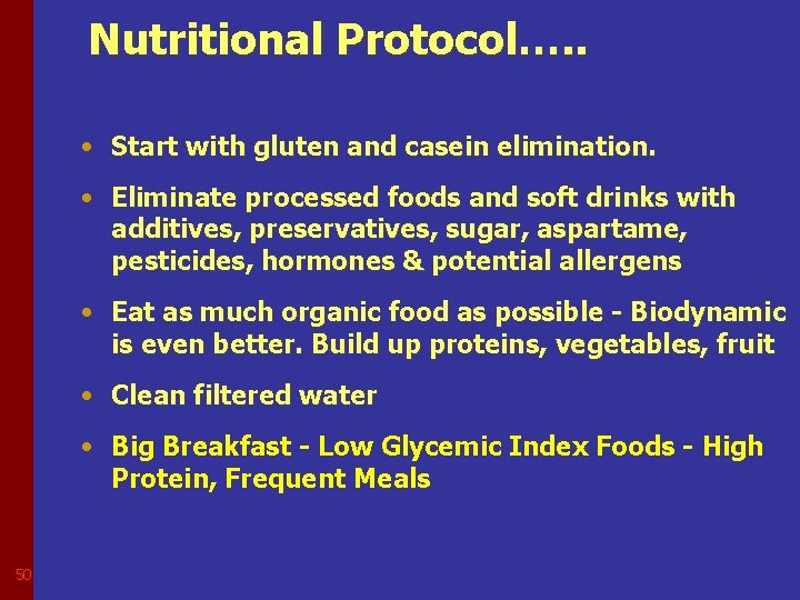 Nutritional Protocol…. . • Start with gluten and casein elimination. • Eliminate processed foods