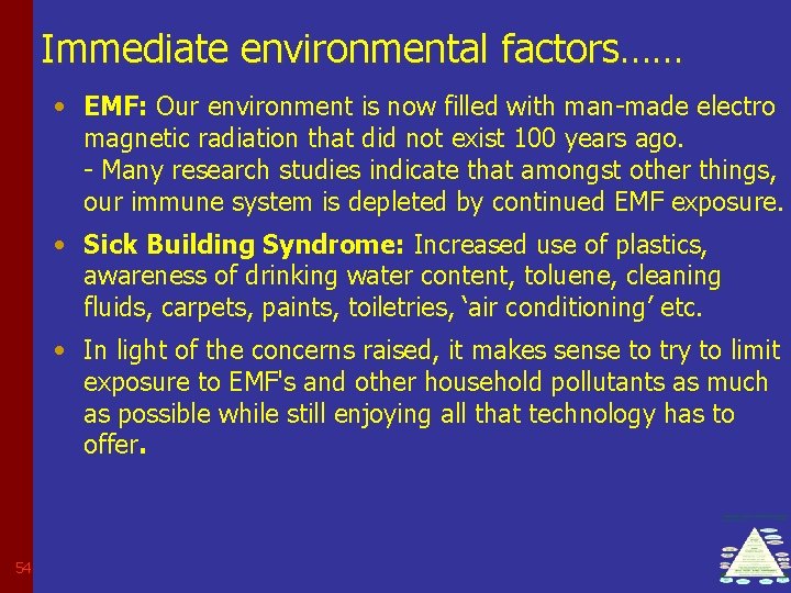 Immediate environmental factors…… • EMF: Our environment is now filled with man-made electro magnetic